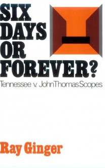 Six Days or Forever? Tennessee v. John Thomas Scopes (Galaxy 416) - Ray Ginger