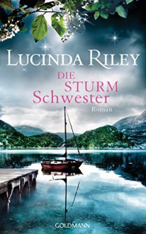 Die Sturmschwester: Roman (Die sieben Schwestern 2) - Lucinda Riley, Sonja Hauser