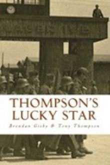 Thompson's Lucky Star: The Story of a Stalag Survivor - Brendan Gisby, Tony Thompson