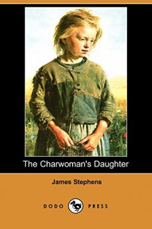 The Charwoman's Daughter (Dodo Press) - James Stephens