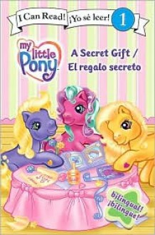 My Little Pony: A Secret Gift/El regalo secreto - Ruth Benjamin, Gayle Middleton