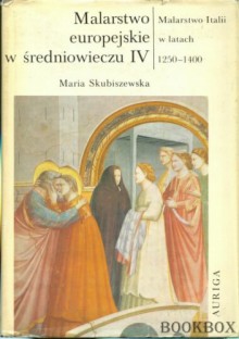 Malarstwo Italii w latach 1250-1400 - Maria Skubiszewska