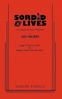 Sordid Lives: A Comedy in Four Chapters - Del Shores