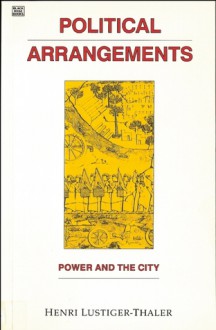 Political Arrangements: Power and the City - Henri Lustiger-Thaler