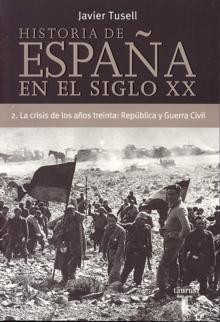 Historia de España en el siglo XX. 2. La crisis de los años treinta: República y Guerra Civil - Javier Tusell