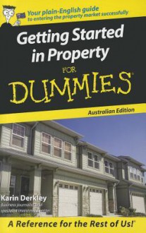 Getting Started in Property for Dummies, Australian Edition - Karin Derkley