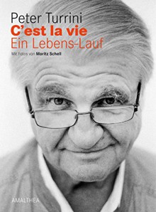 C'est la vie: Ein Lebens-Lauf - Peter Turrini