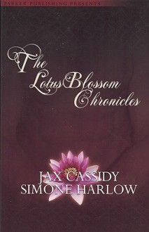 The Lotus Blossom Chronicles - Jax Cassidy, Simone Harlow