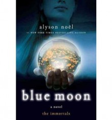 Blue Moon (Immortals (St. Martin's Quality) #02) [ BLUE MOON (IMMORTALS (ST. MARTIN'S QUALITY) #02) BY Noel, Alyson ( Author ) Jul-07-2009[ BLUE MOON (IMMORTALS (ST. MARTIN'S QUALITY) #02) [ BLUE MOON (IMMORTALS (ST. MARTIN'S QUALITY) #02) BY NOEL, ALYSON - Alyson Noel