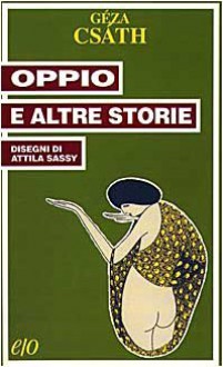 Oppio e altre storie - Géza Csáth, Marinella D'Alessandro