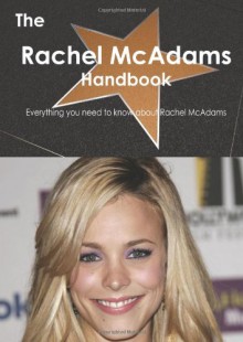 The Rachel McAdams Handbook - Everything you need to know about Rachel McAdams - Emily Smith