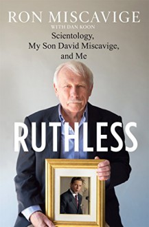 Ruthless: Scientology, My Son David Miscavige, and Me - Ron Miscavige, Dan Koon