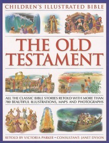 Children's Illustrated Bible: The Old Testament: The classic stories retold for the young reader, with context facts and special features, and ... beautiful watercolours, maps and photographs - Victoria Parker