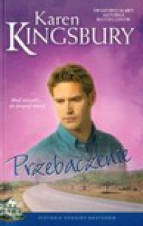 Przebaczenie - Karen Kingsbury