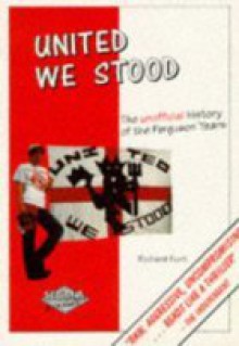 United We Stood: 1975-94, The Unofficial History of the Ferguson Years - Richard Kurt