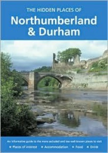 The Hidden Places of Northumberland and Durham - Travel Publishing Ltd