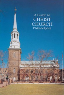 A Guide to Christ Church Philadelphia - Julia B. Leisenring