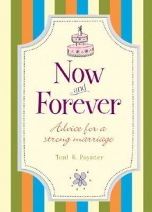 Now and Forever: Advice for a Strong Marriage - Toni Sciarra Poynter