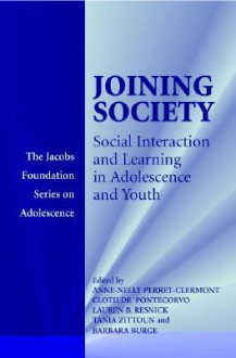 Joining Society: Social Interaction and Learning in Adolescence and Youth - Anne-Nelly Perret-Clermont