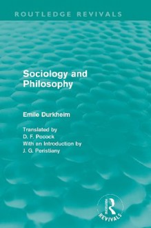 Sociology and Philosophy (Routledge Revivals): Volume 1 (Routledge Revivals: Emile Durkheim: Selected Writings in Social Theory) - Émile Durkheim