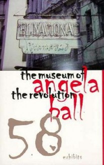 The Museum of the Revolution - Angela Ball