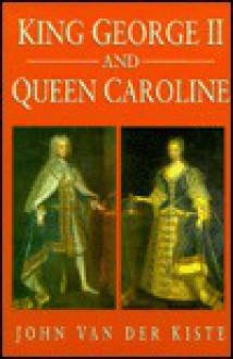 King George & Queen Caroline - John Van der Kiste