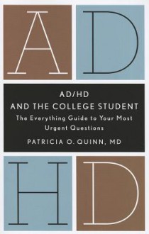 Ad/Hd and the College Student: The Everything Guide to Your Most Urgent Questions - Patricia O. Quinn