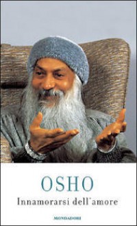 Innamorarsi dell'amore - Osho, Ma Deva Sonya, Swami Anand Videha