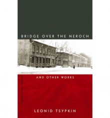 The Bridge Over the Neroch: And Other Works - Leonid Tsypkin, Jamey Gambrell