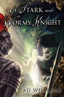 A Stark and Wormy Knight - Tad Williams