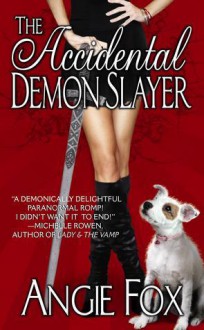 The Accidental Demon Slayer (Demon Slayer, #1) - Angie Fox