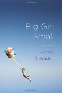 Big Girl Small - Rachel DeWoskin