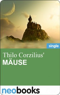Mäuse: Fantastische Kurzgeschichte - Thilo Corzilius