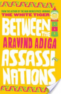 Between the Assassinations - Aravind Adiga