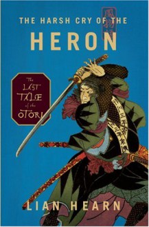 The Harsh Cry of the Heron - Lian Hearn