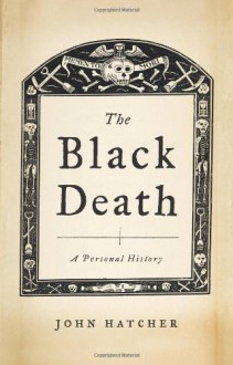 The Black Death: A Personal History - John Hatcher