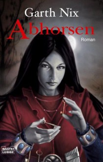 Abhorsen (Das Alte Königreich, #3) - Garth Nix, Lore Straßl, Hubert Straßl