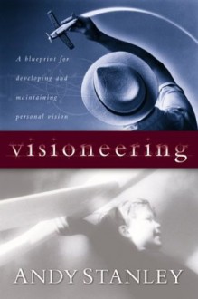 Visioneering: God's Blueprint for Developing and Maintaining Personal Vision - Andy Stanley