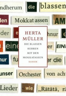 Die blassen Herren mit den Mokkatassen - Herta Müller