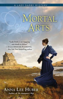 Mortal Arts - Anna Lee Huber