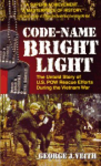 Code-Name Bright Light: The Untold Story of U.S. POW Rescue Efforts During the Vietnam War - George J. Veith