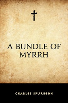 A Bundle of Myrrh - Charles Spurgeon