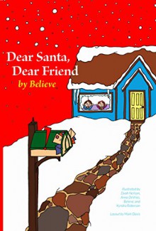 Dear Santa, Dear Friend - Believe, Dyah Neilson, Anna DeVries, Kyndra Roberson, Mark Davis