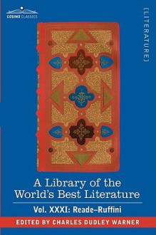 A Library of the World's Best Literature - Ancient and Modern - Vol.XXXI (Forty-Five Volumes); Reade-Ruffini - Charles Dudley Warner