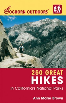 Foghorn Outdoors 250 Great Hikes in California's National Parks - Ann Marie Brown