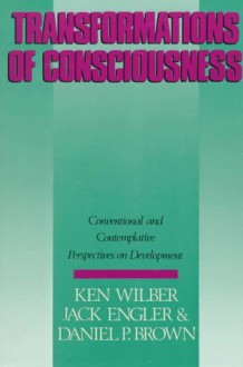 Transformations of Consciousness: Conventional and Contemplative Perspectives on Development (New Science Library) - Ken Wilber, Daniel Brown, Jack Engler, Engle Wilber