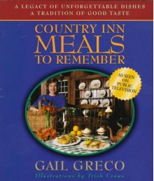 Country Inn Meals to Remember: Based on the PBS-TV Series Country Inn Cooking with Gail Greco - Gail Greco