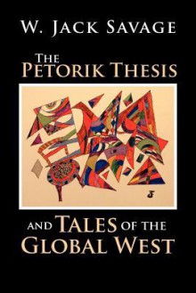 The Petorik Thesis and Tales of the Global West - W. Jack Savage