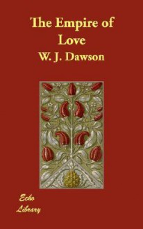 The Empire of Love - W. J. Dawson