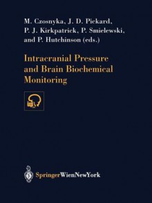 Intracranial Pressure and Brain Biochemical Monitoring - M. Czosnyka, John D. Pickard, P. J. Kirkpatrick